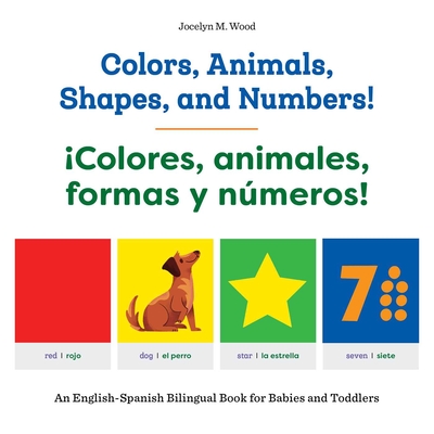 Colors, Animals, Shapes, and Numbers! / ¡Colores, animales, formas y  números!: An English-Spanish Bilingual Book for Babies and Toddlers  (Paperback) | The Vermont Book Shop
