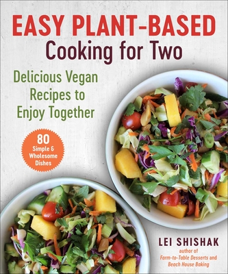 Easy Plant-Based Cooking for Two: Delicious Vegan Recipes to Enjoy Together By Lei Shishak Cover Image