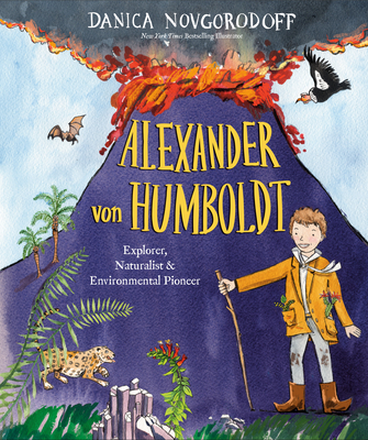 Alexander von Humboldt: Explorer, Naturalist & Environmental Pioneer By Danica Novgorodoff Cover Image