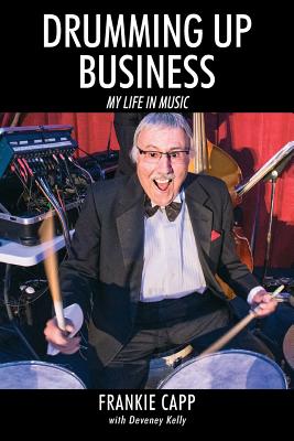 Drumming Up Business: My Life in Music By Frankie Capp, Deveney Kelly (Contribution by) Cover Image