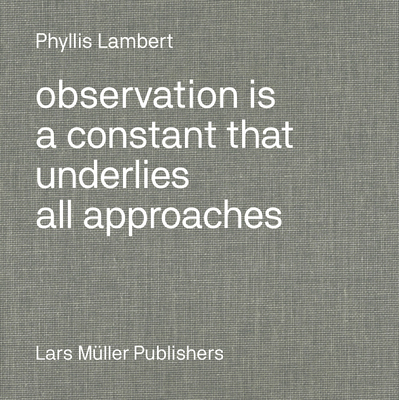 Phyllis Lambert: Observation Is a Constant That Underlies All Approaches Cover Image