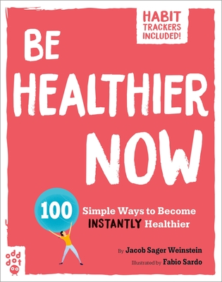 Be Healthier Now: 100 Simple Ways to Become Instantly Healthier (Be Better Now) Cover Image