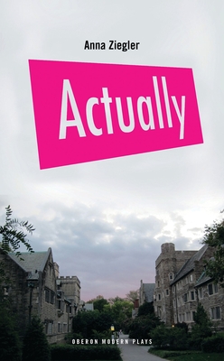 Actually (Oberon Modern Plays) By Anna Ziegler Cover Image