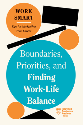 Boundaries, Priorities, and Finding Work-Life Balance (HBR Work Smart Series) Cover Image
