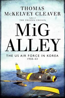 MiG Alley: The US Air Force in Korea, 1950–53 Cover Image