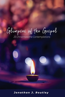 Glimpses of the Gospel: 25 Christmastime Contemplations Cover Image