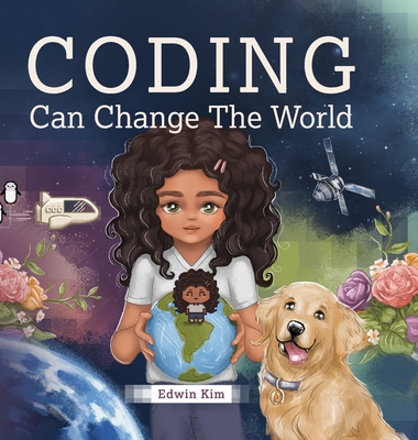 Coding Can Change the World By Edwin Kim, Emmy Dala Senta (Illustrator), Priscilla Jih (Editor) Cover Image