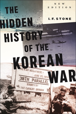 Hidden History of the Korean War: New Edition By I. F. Stone, Gregory Elich (Foreword by), Tim Beal (Foreword by) Cover Image