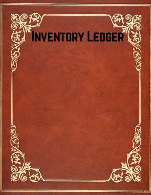 Inventory Ledger: Management Control, Daily Weekly Monthly Entry Logbook Notebook For Businesses and Personal Management (Office Supplie Cover Image