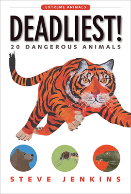 Deadliest!: 20 Dangerous Animals (Extreme Animals) By Steve Jenkins, Steve Jenkins (Illustrator) Cover Image