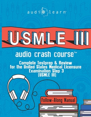USMLE 3 Audio Crash Course: Complete Test Prep and Review for the United States Medical Licensure Examination Step 3 (USMLE III) (USMLE Prep)