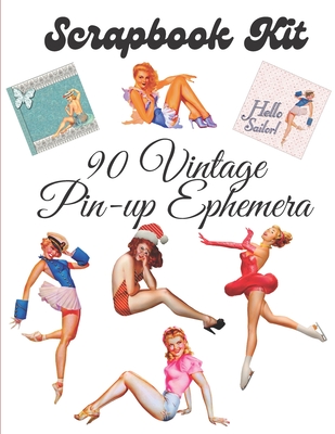Scrapbook kit - 90 Vintage Pin-up Ephemera: Ephemera Elements for  Decoupage, Notebooks, Journaling or Scrapbooks. Retro Sexy Girls  illustrations, clip (Paperback)