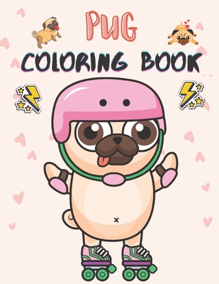 Pug Coloring Book: 50 Creative And Unique Drawings With Quotes On Every Other Page To Color In ( Stress Reliving And Relaxing Drawings To Cover Image