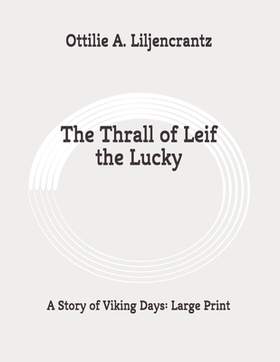 The Thrall of Leif the Lucky: A Story of Viking Days: Large Print