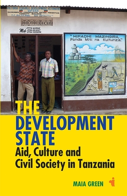 The Development State: Aid, Culture and Civil Society in Tanzania (African Issues #41) Cover Image