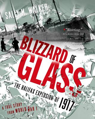 Blizzard of Glass: The Halifax Explosion of 1917 By Sally M. Walker Cover Image
