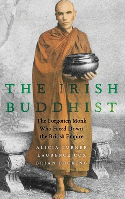 Irish Buddhist: The Forgotten Monk Who Faced Down the British Empire By Alicia Turner, Laurence Cox, Brian Bocking Cover Image