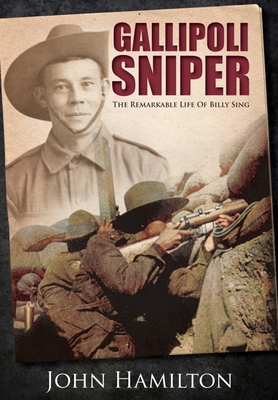 Gallipoli Sniper: The Remarkable Life of Billy Sing By John Hamilton Cover Image