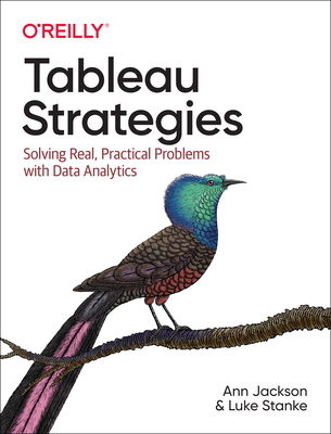Tableau Strategies: Solving Real, Practical Problems with Data Analytics Cover Image