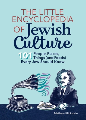 The Little Encyclopedia of Jewish Culture: 101 People, Places, Things (and Foods) Every Jew Should Know By Mathew Klickstein Cover Image