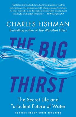 The Big Thirst: The Secret Life and Turbulent Future of Water By Charles Fishman Cover Image