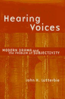 Hearing Voices: Modern Drama and the Problem of Subjectivity (Theater: Theory/Text/Performance) Cover Image