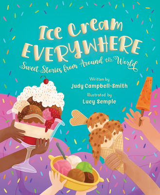 Ice Cream Everywhere: Sweet Stories from Around the World Cover Image