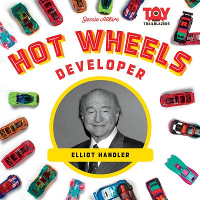 Hot Wheels Developer: Elliot Handler (Toy Trailblazers) cover