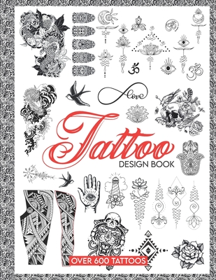 Tattoo Design Book: Over 600 Ideas Tattoo Designs for Real Tattoos, Professional and Amateur Artists By Axel Lovik Cover Image