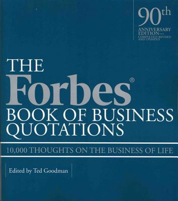 Forbes Book of Business Quotations: 10,000 Thoughts on the Business of Life