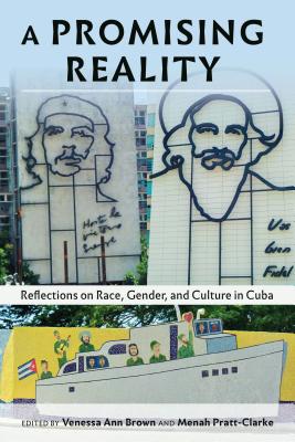 A Promising Reality: Reflections on Race, Gender, and Culture in Cuba (Black Studies and Critical Thinking #105) By Rochelle Brock (Editor), Venessa Ann Brown (Editor), Menah Pratt-Clarke (Editor) Cover Image
