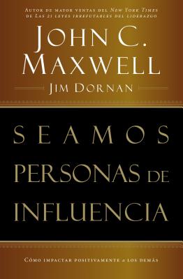 Seamos Personas de Influencia: Como Impactar Positivamente a Los Demas = Becoming a Person of Influence By John C. Maxwell, Jim Dornan Cover Image
