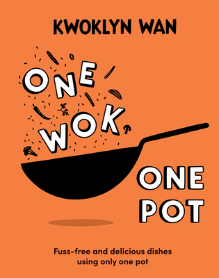 One Wok, One Pot: Fuss-free and Delicious Dishes Using Only One Pot By Kwoklyn Wan Cover Image