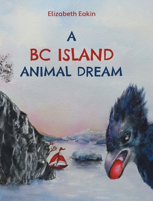 A BC Island Animal Dream By Elizabeth Eakin Cover Image