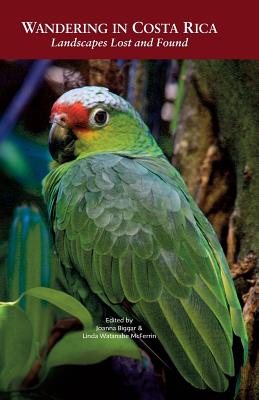 Wandering in Costa Rica: Landscapes Lost and Found By Linda McFerrin (Editor), Joanna Biggar (Editor) Cover Image
