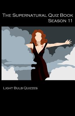 The Supernatural Quiz Book Season 11: 500 Questions and Answers on Supernatural Season 11 (Supernatural Quiz Books #11) By Light Bulb Quizzes Cover Image