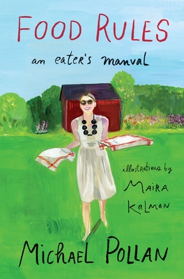 Food Rules: An Eater's Manual By Michael Pollan, Maira Kalman Cover Image