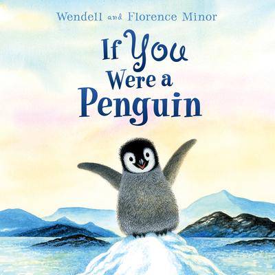 If You Were a Penguin Board Book By Florence Minor, Wendell Minor (Illustrator) Cover Image