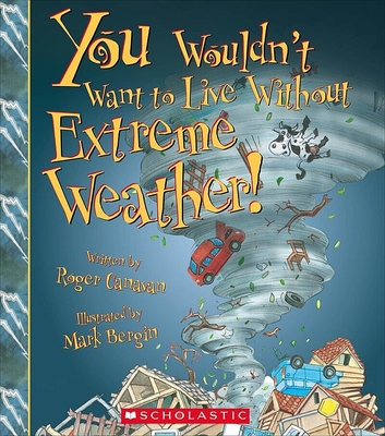 You Wouldn't Want to Live Without Extreme Weather! (You Wouldn't Want to Live Without…) (You Wouldn't Want to Live Without...) By Roger Canavan, Mark Bergin (Illustrator) Cover Image