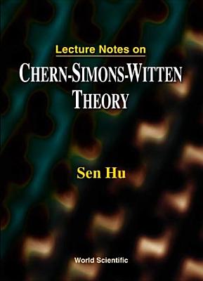 Lecture Notes on Chern-Simons-Witten Theory By Sen Hu Cover Image