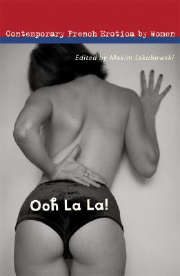 Ooh La La!: Contemporary French Erotica by Women By Maxim Jakubowski (Editor), Franck Spengler (Editor) Cover Image