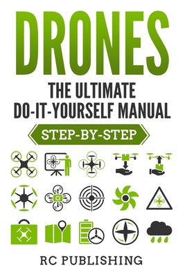 Drones: The Ultimate DIY Manual (Step-By-Step) Cover Image