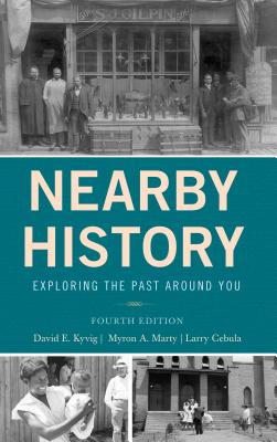 Nearby History: Exploring the Past Around You By David Kyvig, Myron A. Marty, Larry Cebula Cover Image