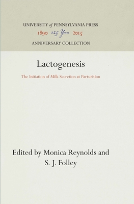 Lactogenesis: The Initiation of Milk Secretion at Parturition (Anniversary Collection) By Monica Reynolds (Editor), S. J. Folley (Editor) Cover Image