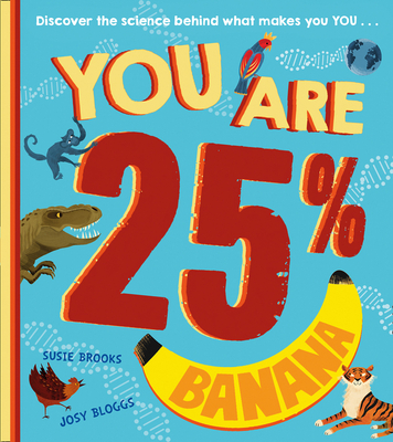 You Are 25% Banana By Susie Brooks, Josy Bloggs (Illustrator) Cover Image