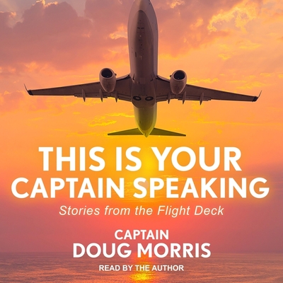 This Is Your Captain Speaking: Stories from the Flight Deck Cover Image