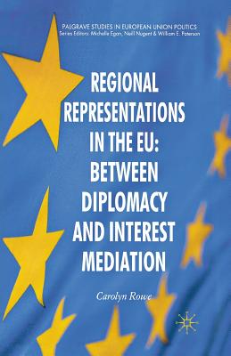 Regional Representations in the EU: Between Diplomacy and Interest Mediation (Palgrave Studies in European Union Politics) Cover Image