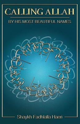Calling Allah By His Most Beautiful Names By Shaykh Fadhlalla Haeri Cover Image