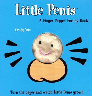 The Little Penis:  A Finger Puppet Parody Book: Watch The Little Penis Grow! (Bridal Shower and Bachelorette Party Humor, Funny Adult Gifts, Books for Women, Hilarious Gifts) (Little Penis Parodies) By Craig Yoe Cover Image