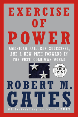 Exercise of Power: American Failures, Successes, and a New Path Forward in the Post-Cold War World Cover Image
